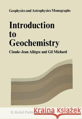 Introduction to Geochemistry Claude J. Allegre CL J. Allc(gre G. Michard 9789027704986 D. Reidel - książka