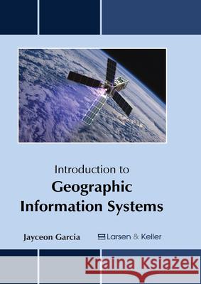 Introduction to Geographic Information Systems Jayceon Garcia 9781635491333 Larsen and Keller Education - książka