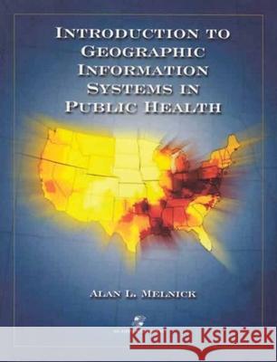 Introduction to Geographic Information Systems in Public Health Alan L. Melnick David Fleming 9780834218789 Jones & Bartlett Publishers - książka