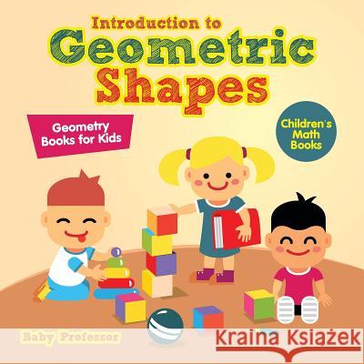 Introduction to Geometric Shapes - Geometry Books for Kids Children's Math Books Baby Professor   9781541904149 Baby Professor - książka