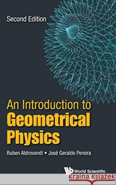 Introduction to Geometrical Physics, an (Second Edition) Aldrovandi, Ruben 9789813146808 World Scientific Publishing Company - książka