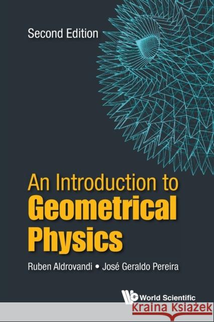 Introduction to Geometrical Physics, an (Second Edition) Aldrovandi, Ruben 9789813146815 World Scientific Publishing Company - książka