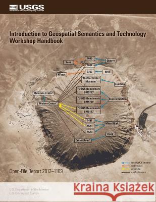 Introduction to Geospatial Semantics and Technology Workshop Handbook U. S. Department of the Interior 9781495963186 Createspace - książka