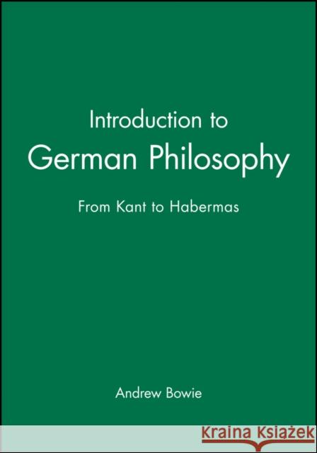 Introduction to German Philosophy: From Kant to Habermas Bowie, Andrew 9780745625713 Polity Press - książka