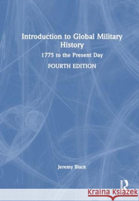 Introduction to Global Military History: 1775 to the Present Day Jeremy Black 9781032730837 Routledge - książka