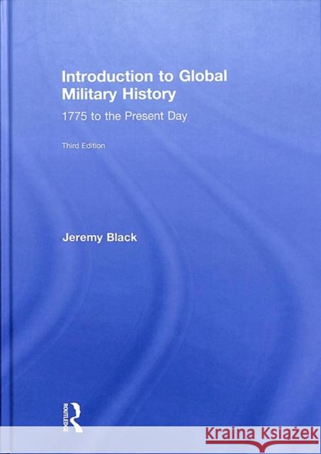 Introduction to Global Military History: 1775 to the Present Day Jeremy Black 9781138922471 Routledge - książka