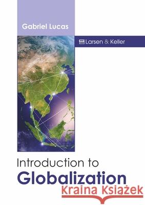 Introduction to Globalization Gabriel Lucas 9781641726924 Larsen and Keller Education - książka