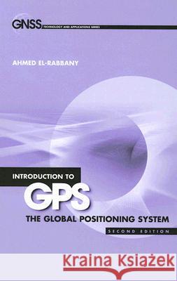 Introduction to GPS: The Global Positioning System, Second Edition El-Rabbany, Ahmed 9781596930162 Artech House Publishers - książka
