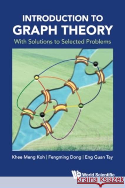 Introduction to Graph Theory: With Solutions to Selected Problems Khee-Meng Koh Fengming Dong Eng Guan Tay 9789811285011 World Scientific Publishing Company - książka