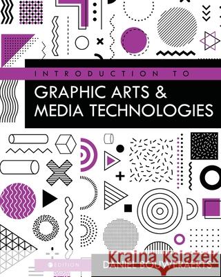 Introduction to Graphic Arts and Media Technologies Daniel Bouweraerts 9798823343367 Cognella Academic Publishing - książka