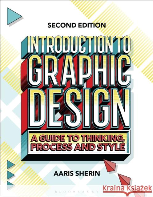 Introduction to Graphic Design: A Guide to Thinking, Process, and Style Sherin, Aaris 9781350232235 Bloomsbury Publishing PLC - książka