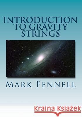 Introduction to Gravity Strings: The Simpler and More Accurate Understanding of Gravity Mark Fennell 9781514135181 Createspace - książka