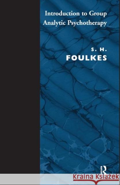 Introduction to Group-Analytic Psychotherapy: Studies in the Social Integration of Individuals and Groups Foulkes, S. H. 9780367325169 Taylor and Francis - książka