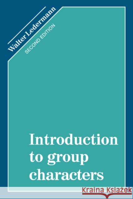 Introduction to Group Characters Walter Ledermann 9780521337816 CAMBRIDGE UNIVERSITY PRESS - książka