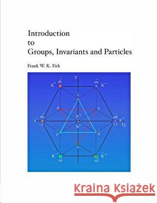 Introduction to Groups, Invariants and Particles Frank W. K. Firk 9781499273366 Createspace - książka
