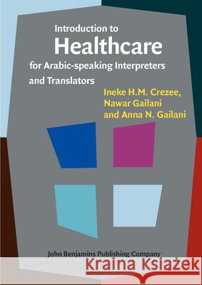 Introduction to Healthcare for Arabic-Speaking Interpreters and Translators Ineke H M Crezee (Auckland University of Nawar Gailani (Auckland University of Te Anna N Gailani (Auckland University of 9789027212474 John Benjamins Publishing Co - książka