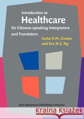 Introduction to Healthcare for Chinese-Speaking Interpreters and Translators Ineke H. M. Crezee Eva N. S. Ng 9789027212351 John Benjamins Publishing Company - książka