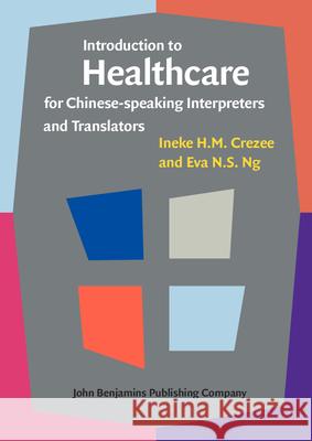 Introduction to Healthcare for Chinese-Speaking Interpreters and Translators Ineke H. M. Crezee Eva N. S. Ng 9789027212368 John Benjamins Publishing Company - książka