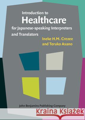 Introduction to Healthcare for Japanese-Speaking Interpreters and Translators Ineke H M Crezee (Auckland University of Teruko Asano (Nagoya University of Forei  9789027212412 John Benjamins Publishing Co - książka