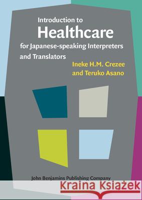 Introduction to Healthcare for Japanese-Speaking Interpreters and Translators Ineke H M Crezee (Auckland University of Teruko Asano (Nagoya University of Forei  9789027212429 John Benjamins Publishing Co - książka