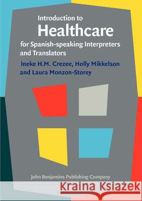 Introduction to Healthcare for Spanish-Speaking Interpreters and Translators Ineke Crezee Holly Mikkelson Laura Monzon-Storey 9789027212221 John Benjamins Publishing Co - książka