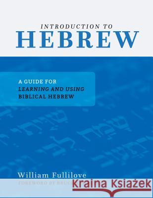 Introduction to Hebrew: A Guide for Learning and Using Biblical Hebrew William Fullilove 9781629952710 P & R Publishing - książka