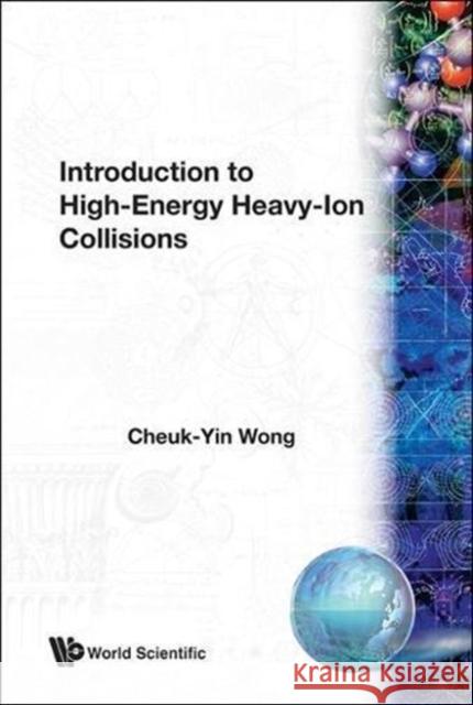 Introduction to High-Energy Heavy-Ion Collisions Wong, Cheuk-Yin 9789810202637 World Scientific Publishing Co Pte Ltd - książka