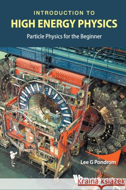 Introduction to High Energy Physics: Particle Physics for the Beginner Lee G. Pondrom 9789811223013 World Scientific Publishing Company - książka