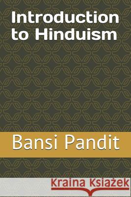 Introduction to Hinduism Bansi Pandit 9781719992169 Independently Published - książka
