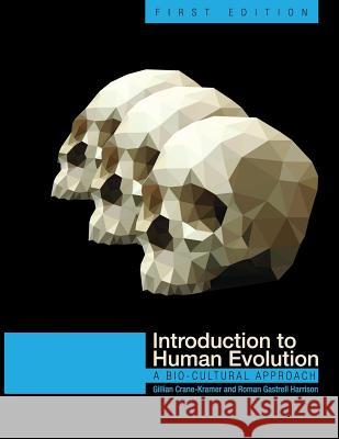 Introduction to Human Evolution: A Bio-Cultural Approach Gillian Crane-Kramer Roman Gastrell Harrison 9781631898662 Cognella Academic Publishing - książka