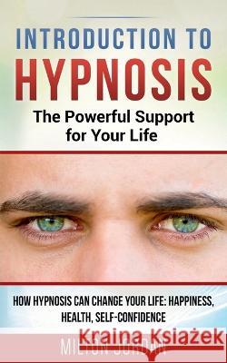 Introduction to Hypnosis - The Powerful Support for Your Life Milton Jordan   9781639203994 Notion Press - książka