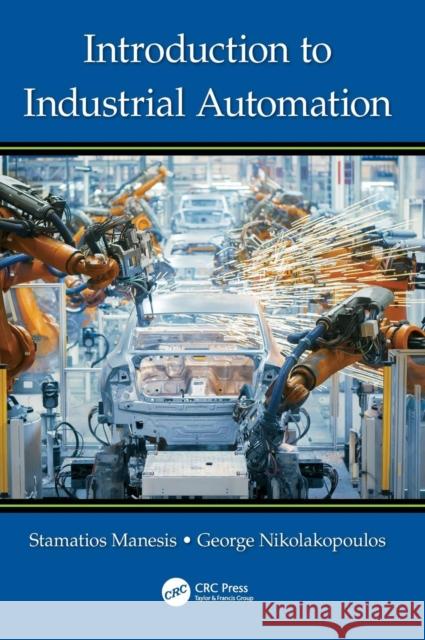 Introduction to Industrial Automation Stamatios Manesis Georgios Nikolakopoulos 9781498705400 CRC Press - książka