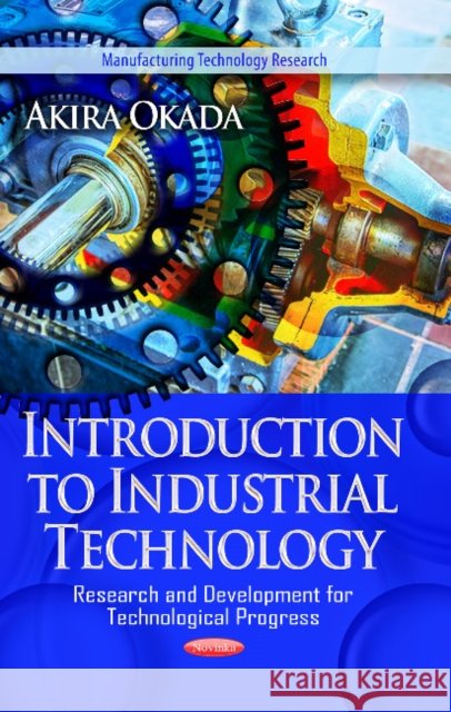 Introduction to Industrial Technology: Research & Development for Technological Progress Akira Okada 9781620818534 Nova Science Publishers Inc - książka