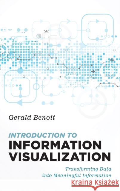 Introduction to Information Visualization: Transforming Data Into Meaningful Information Gerald Benoit 9781538118344 Rowman & Littlefield Publishers - książka
