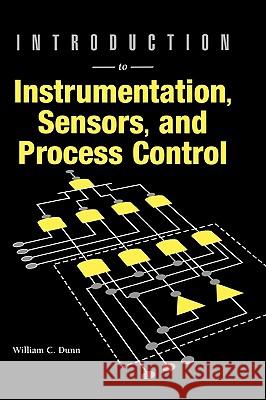 Introduction to Instrumentation, Sensors, and Process Control William C. Dunn 9781580530118 Artech House Publishers - książka