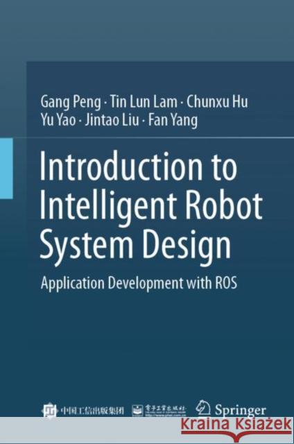 Introduction to Intelligent Robot System Design: Application Development with ROS Fan Yang 9789819918133 Springer - książka