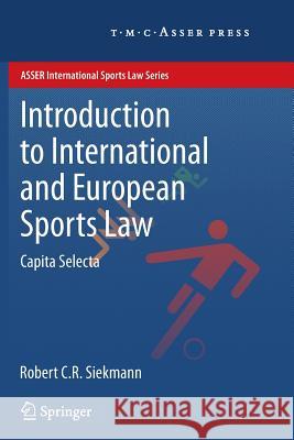 Introduction to International and European Sports Law: Capita Selecta Siekmann, Robert C. R. 9789067049528 T.M.C. Asser Press - książka