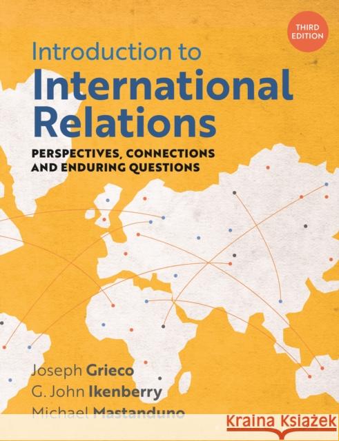 Introduction to International Relations: Perspectives, Connections and Enduring Questions Joseph Grieco G. John Ikenberry Michael Mastanduno 9781350933729 Red Globe Press - książka