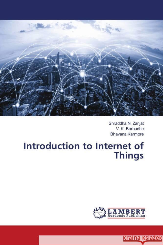 Introduction to Internet of Things Zanjat, Shraddha N., Barbudhe, V. K., Karmore, Bhavana 9786206738305 LAP Lambert Academic Publishing - książka