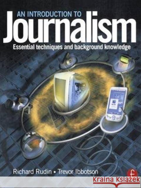 Introduction to Journalism: Essential Techniques and Background Knowledge Richard Rudin Trevor Ibbotson  9781138133785 Taylor and Francis - książka