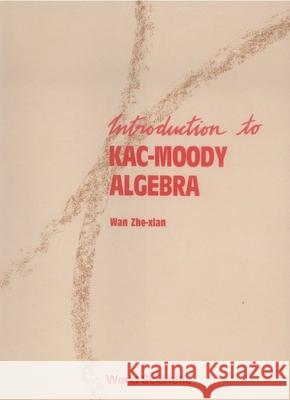 Introduction to Kac-Moody Algebras Wan, Zhe-Xian 9789810202231 World Scientific Publishing Company - książka
