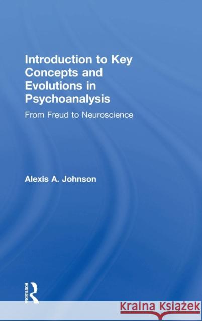 Introduction to Key Concepts and Evolutions in Psychoanalysis: From Freud to Neuroscience Alexis A. Johnson 9781138607125 Routledge - książka