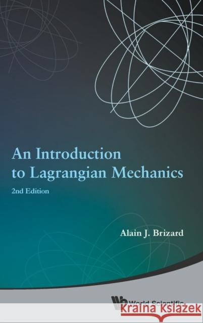 Introduction to Lagrangian Mechanics, an (2nd Edition) Alain J. Brizard 9789814623612 World Scientific Publishing Company - książka
