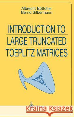 Introduction to Large Truncated Toeplitz Matrices Albrecht Bottcher B. Silbermann Albrecht Bvttcher 9780387985701 Springer - książka
