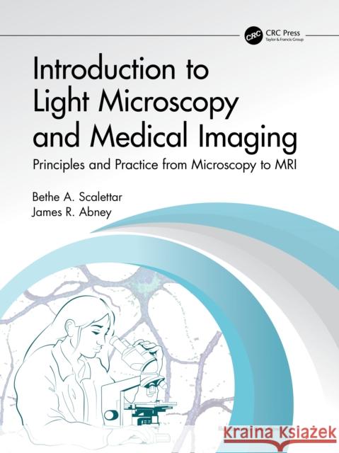 Introduction to Light Microsopy and Medical Imaging: With Experiments Bethe A. Scalettar James R. Abney 9781138626683 CRC Press - książka