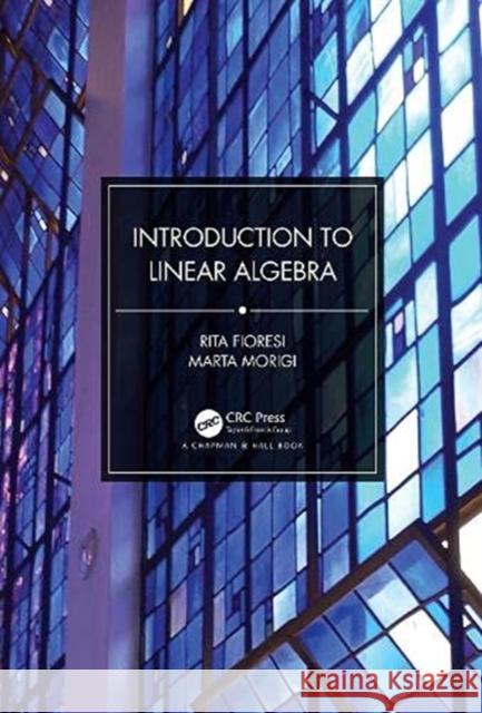 Introduction to Linear Algebra Rita Fioresi Marta Morigi 9780367626549 CRC Press - książka