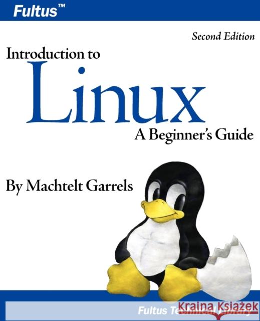 Introduction to Linux (Second Edition) Machtelt Garrels 9781596821125 Fultus Corporation - książka