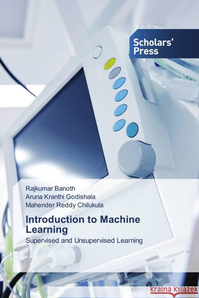 Introduction to Machine Learning Banoth, Rajkumar, Godishala, Aruna Kranthi, Chilukula, Mahender Reddy 9786138964193 Scholar's Press - książka