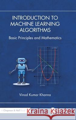 Introduction to Machine Learning Algorithms: Basic Principles and Mathematics Vinod Kumar Khanna 9781032725918 Taylor & Francis Ltd - książka