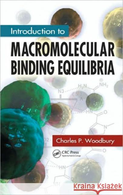 Introduction to Macromolecular Binding Equilibria Charles P Woodbury 9781420052985  - książka